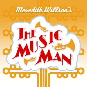 Bright yellow and white poster featuring the text "Meredith Willson's The Music Man" in stylized red and white font, accompanied by images of band instruments.